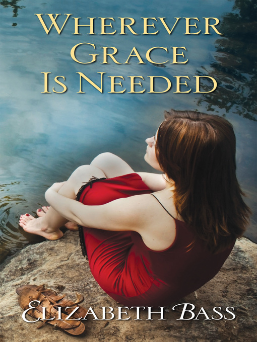 Title details for Wherever Grace Is Needed by Elizabeth Bass - Available